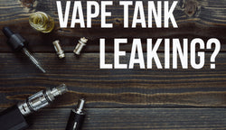 A How-To Guide on Preventing Your Vaporisers’ Tank From Leaking